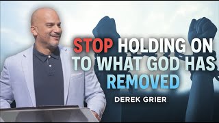 Celebrity Stop Holding On To What God Has Removed I Derek Grier Wealth