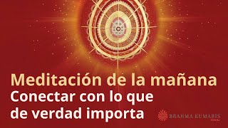 Meditación de la mañana: “Conectar con lo que de verdad importa&quot;, con Marta Matarín