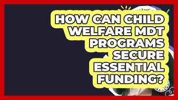 How Can Child Welfare MDT Programs Secure Essential Funding? - Child Welfare Network