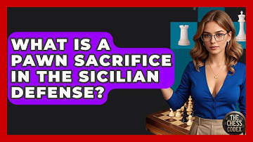 What Is A Pawn Sacrifice In The Sicilian Defense? - The Chess Codex