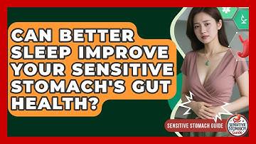 Can Better Sleep Improve Your Sensitive Stomach