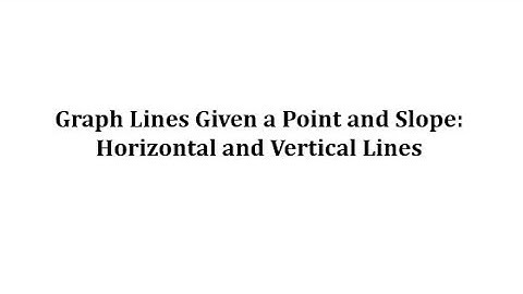 Graph Lines Given a Point and the Slope: Horizontal and Vertical