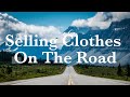 Selling Clothes On The Road | Full Time Reseller