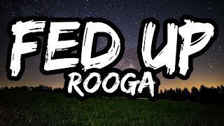 Rooga – Fed Up (Lyrics)