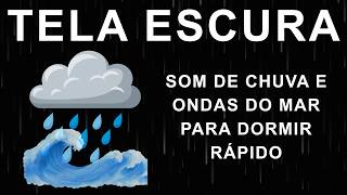 Som de Chuva e Ondas do Mar para Dormir Rápido • Ruído Branco [Tela Preta]