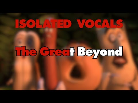The Great Beyond [Explicit] (Isolated Vocals) - Sausage Party