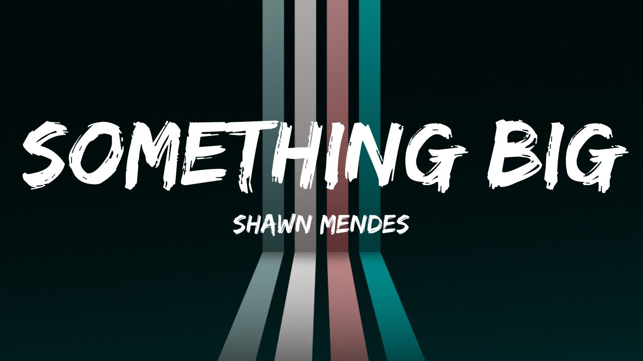 Shawn Mendes - Something Big | Lyrics | @Harmony_Heaven20 - YouTube