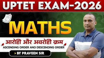 UPTET EXAM 2026 | गणित | आरोही और अवरोही क्रम | PART-01 |  BY PRAVEEN SIR