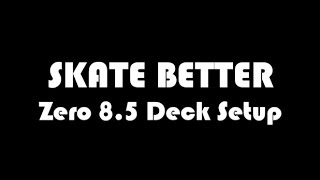 Skate Better- Zero 8.5 Deck Setup