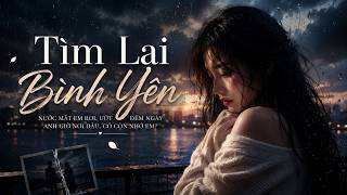 Tìm Lại Bình Yên | Nhạc Ballad Buồn Tâm Trạng 2026 | Nước Mắt Em Rơi, Anh Giờ Nơi Đâu?