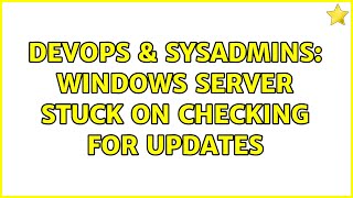 DevOps & SysAdmins: Windows Server stuck on Checking for Updates (2 Solutions!!) Net Worth