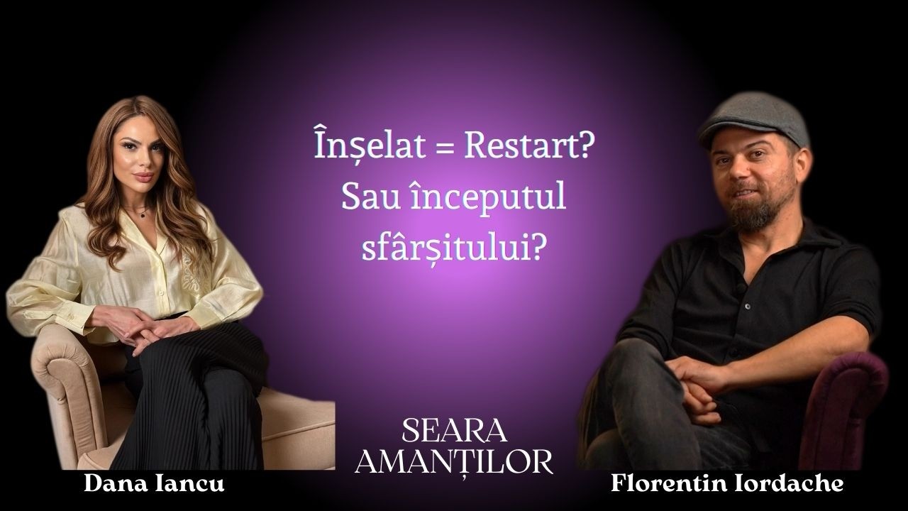 Seara Amanților: Când înșelatul dă restart: emoții și adevăruri | Florentin Iordache & Dana Iancu