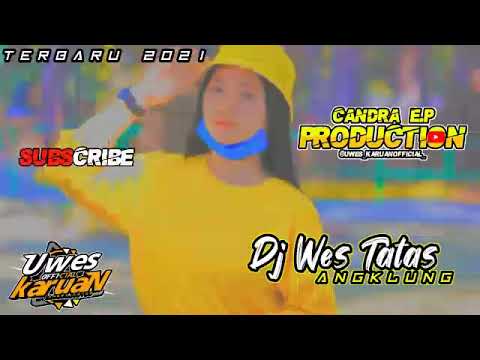 DJ WES TATAS terbaru 2021 full bass