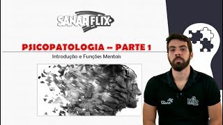 Psicopatologia (parte 1) - Aula de Psiquiatria SanarFlix