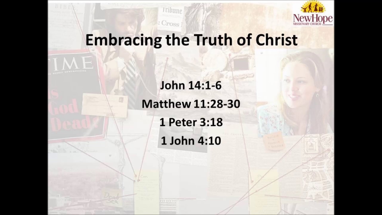 Sermon 05-21-2017, Embracing the Truth of Christ, John 14:1-6 - YouTube