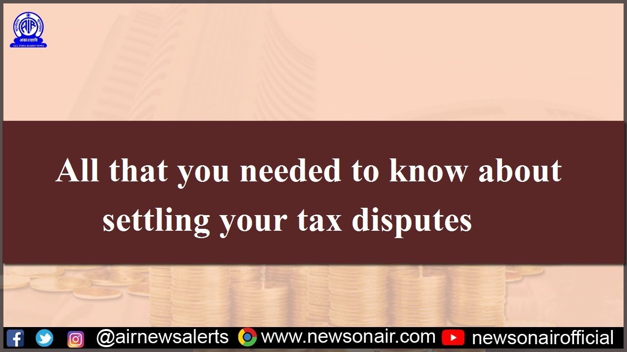 All that you needed to know about settling your tax disputes YouTube