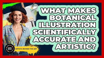 What Makes Botanical Illustration Scientifically Accurate And Artistic? - Artists Behind the Art