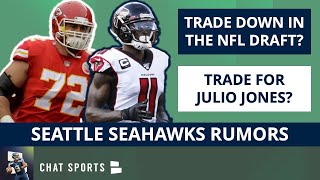 Seahawks Rumors: NFL Draft Trades For Seattle? Julio Jones Trade? Sign Eric Fisher & D’Onta Foreman?