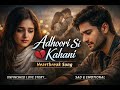 Adhoori Si Kahani 💔 | Heartbreak Hindi Song | Emotional Love Story | Sad Song 2026