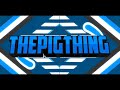 Thepigthings 3d intro rate my intro in the comments