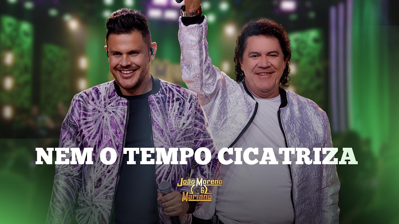 Nem o tempo cicatriza - João Moreno e Mariano 
