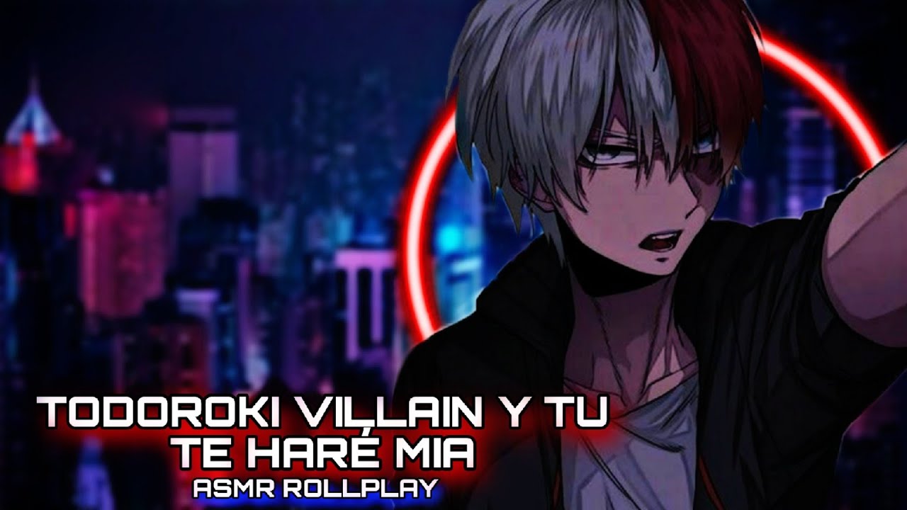 Todoroki Villain Y Tu - Te Haré Mia / ASMR ROLLPLAY