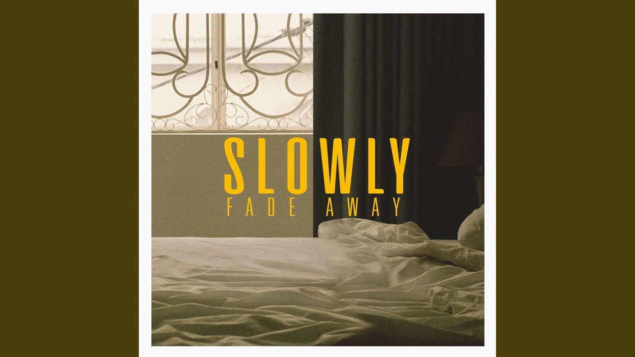 Slowly Fade Away YouTube