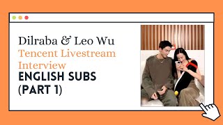 [Eng Sub] Dilraba x Leo Wu - Part 1/3 Tencent Livestream Interview Part 1/3 (The Long Ballad)
