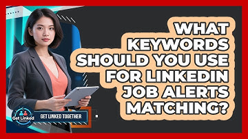 What Keywords Should You Use For LinkedIn Job Alerts Matching? - Get Linked Together
