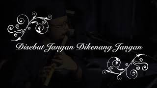 Disebut Jangan Dikenang Jangan &#39;instrumental seruling cover by boyraZli&#39;