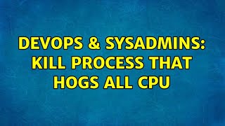 Celebrity DevOps & SysAdmins: Kill process that hogs all CPU (2 Solutions!!) Net Worth