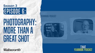 Photography More Than a Great Shot: That Yearbook Podcast S3 Ep6