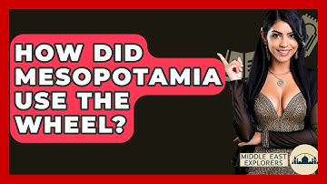 How Did Mesopotamia Use The Wheel? - Middle East Explorers