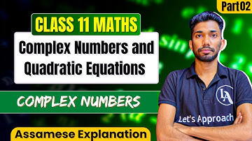 Class 11 Maths Chapter 4 in Assamese | Complex Numbers and Quadratic Equations|ASSEB|Let