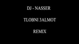 Dj Nasser - Tlobni 3almoot REMIX - طلبني عالموت ريمكس
