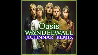 Oasis - Wandelwall (Jiuhnnar Remix)