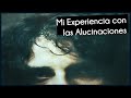 Mi Experiencia con las Alucinaciones