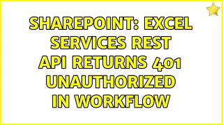 Sharepoint: Excel Services REST API returns 401 Unauthorized in Workflow (2 Solutions!!)
