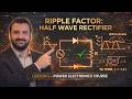 Ripple Factor of Half Wave Rectifier - Lesson 5 - Power Electronics Course