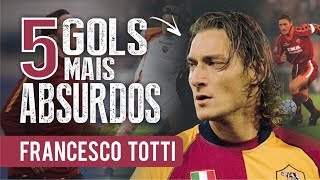 Os 5 GOLS mais ABSURDOS de FRANCESCO TOTTI