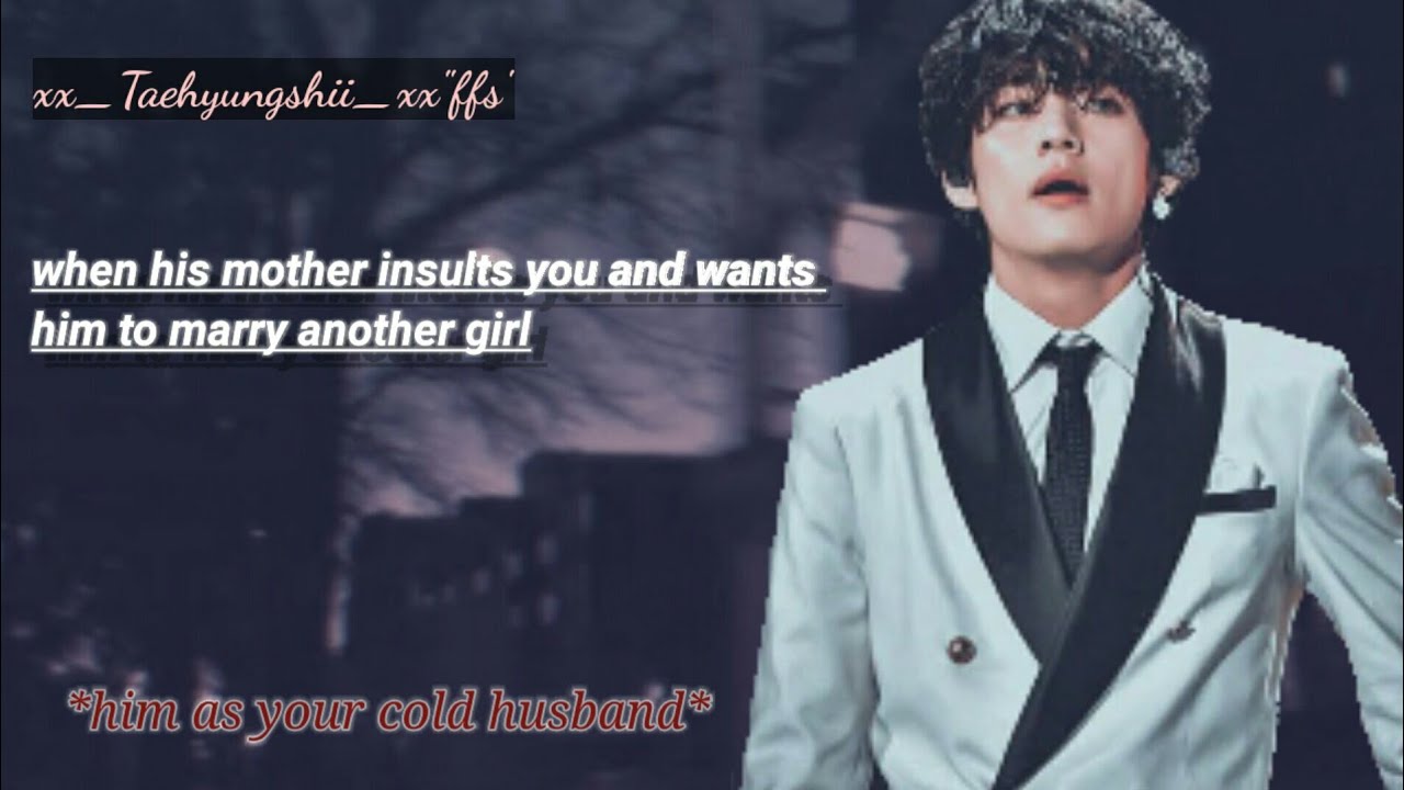 •taehyung ff• when his mother wants him to marry other girl (oneshot) 
