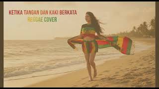 KETIKA TANGAN DAN KAKI BERKATA  || REGGAE COVER