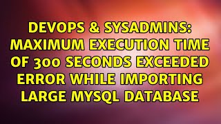 Maximum execution time of 300 seconds exceeded error while importing large MySQL database