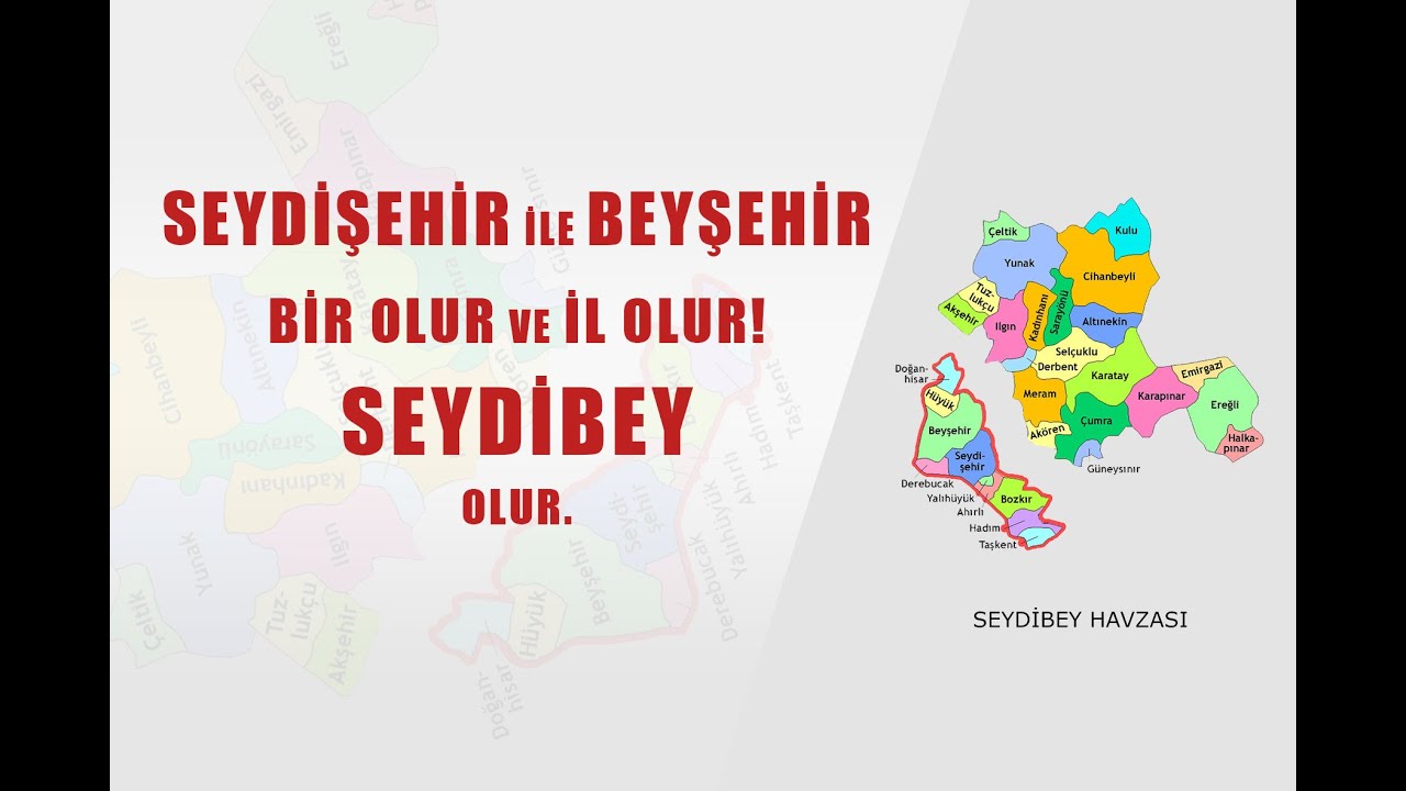 SEYDİŞEHİR İLE  BEYŞEHİR BİR OLUR VE İL OLUR ! SEYDİBEY OLUR