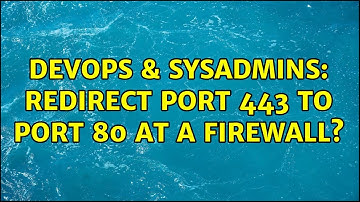 DevOps & SysAdmins: Redirect port 443 to port 80 at a firewall? (2 Solutions!!)