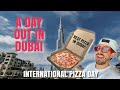 A DAY OUT IN DUBAI / INTERNATIONAL PIZZA DAY !!! (BEST PIZZA IN DUBAI)