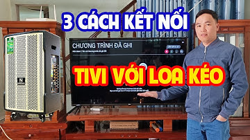 3 Cách Kết Nối Loa Kéo Với Tivi Hát Karaoke Tại Nhà