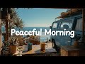 Peaceful Morning 🚐✨ with gentle waves, warm coffee [chill acoustic, lofi mix] for study, work, relax