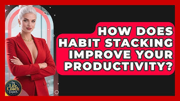 How Does Habit Stacking Improve Your Productivity? | The Life Coach Expert News