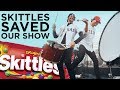Skittles saved our show....